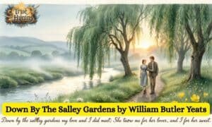 Down By The Salley Gardens by William Butler Yeats