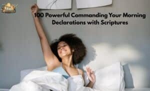 100 Powerful Commanding Your Morning Declarations with Scriptures