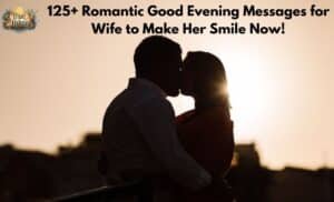 125+ Romantic Good Evening Messages for Wife to Make Her Smile Now!