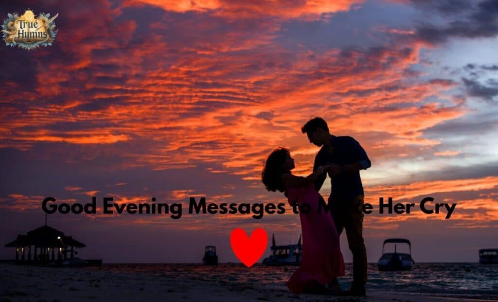 Good Evening Messages to Make Her Cry