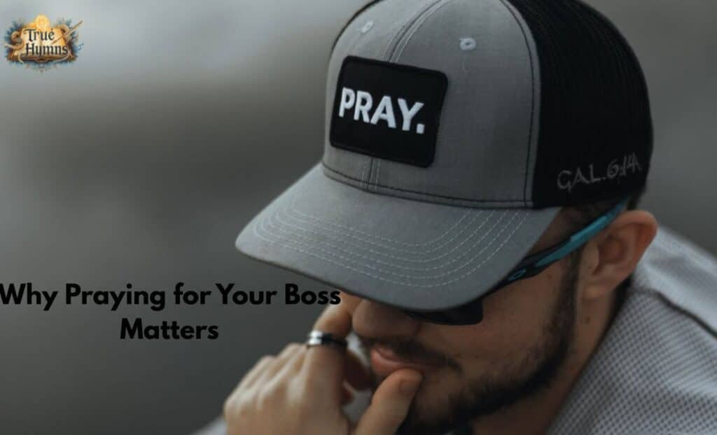 Why Praying for Your Boss Matters