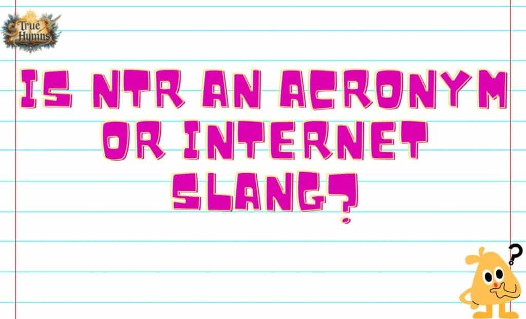 Is NTR an Acronym or Internet Slang
