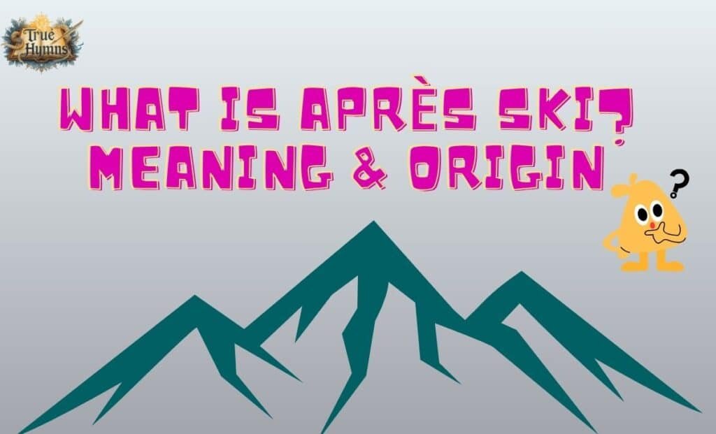 What Is Après Ski? Meaning & Origin